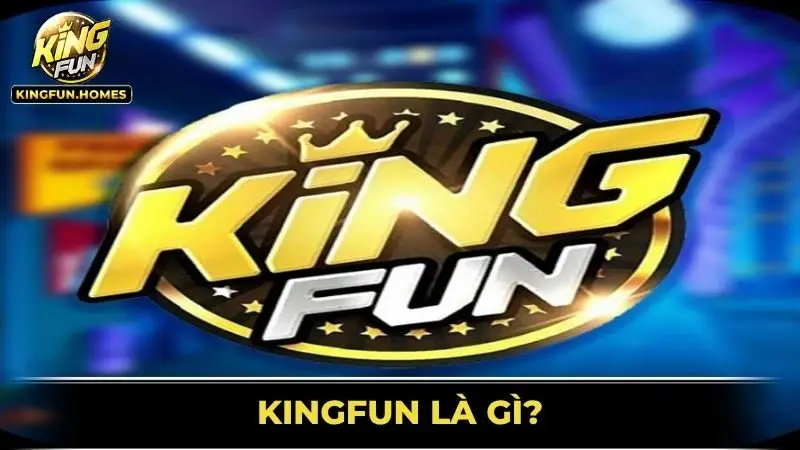 Giới Thiệu Kingfun 1 Kingfun Là Gì?