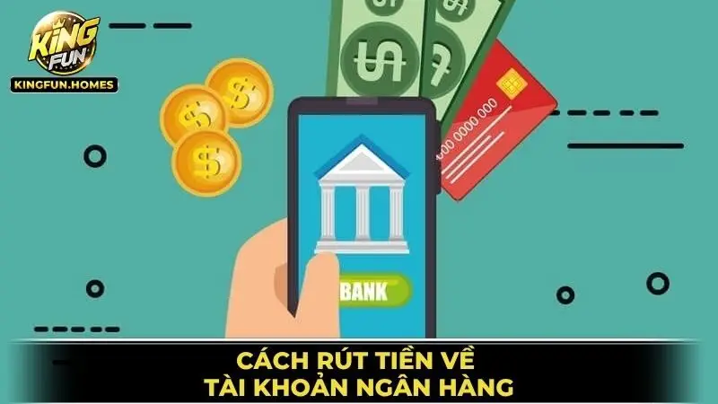 Rút Tiền Kingfun 2 Rút Tiền Về Tài Khoản Ngân Hàng