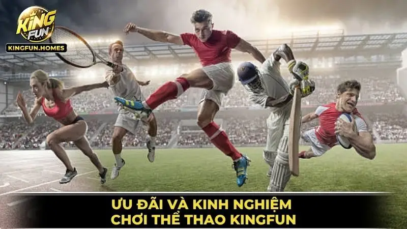 Thể Thao Kingfun 3 Ưu Đãi Và Kinh Nghiệm Chơi Thể Thao Kingfun